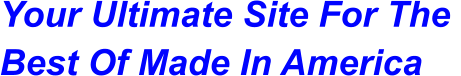 Your Ultimate Site For The  Best Of Made In America